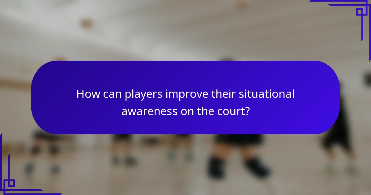 How can players improve their situational awareness on the court?