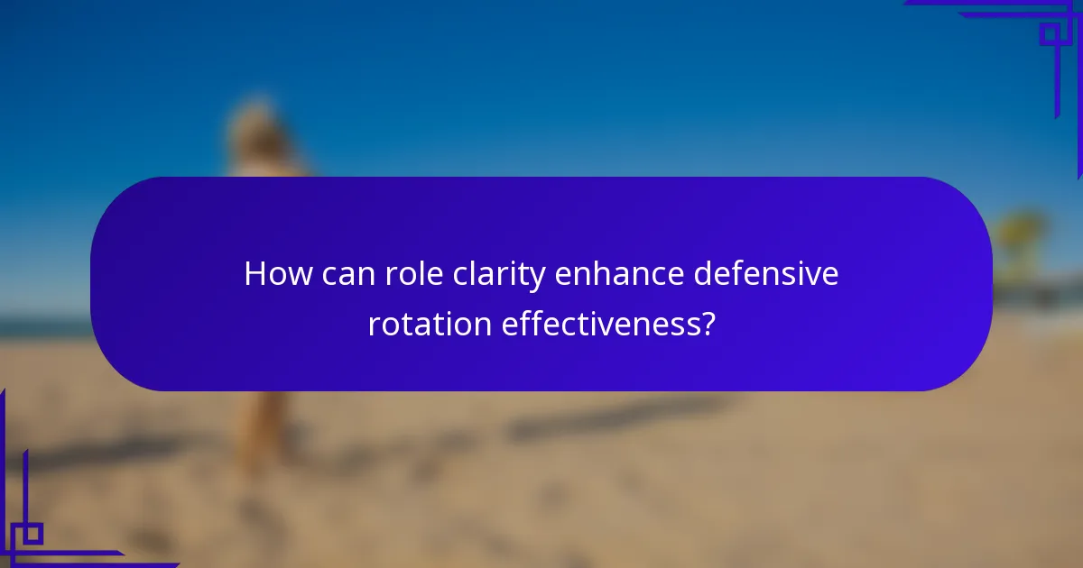 How can role clarity enhance defensive rotation effectiveness?