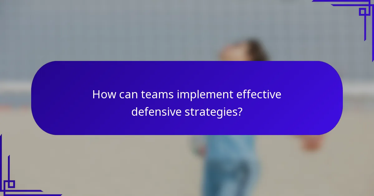 How can teams implement effective defensive strategies?