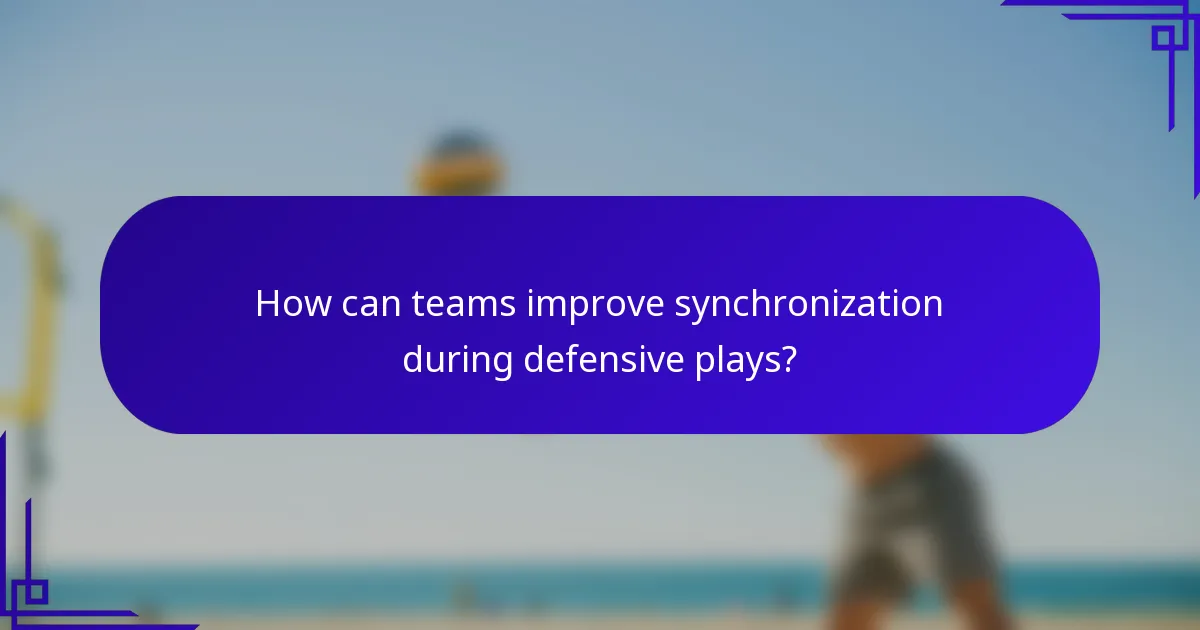 How can teams improve synchronization during defensive plays?