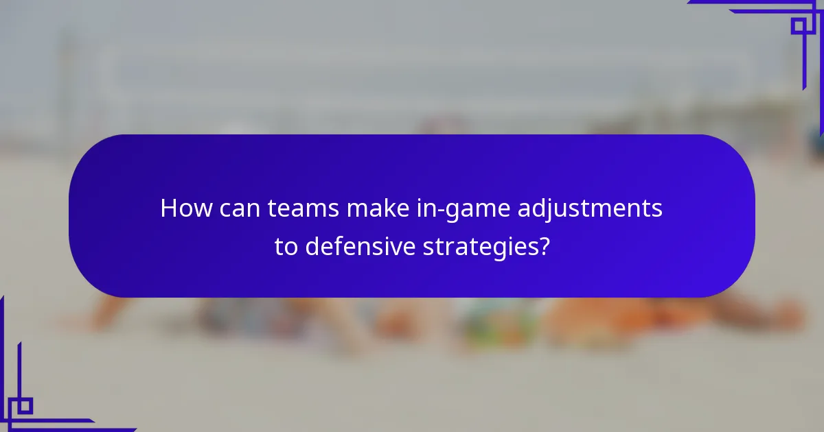 How can teams make in-game adjustments to defensive strategies?