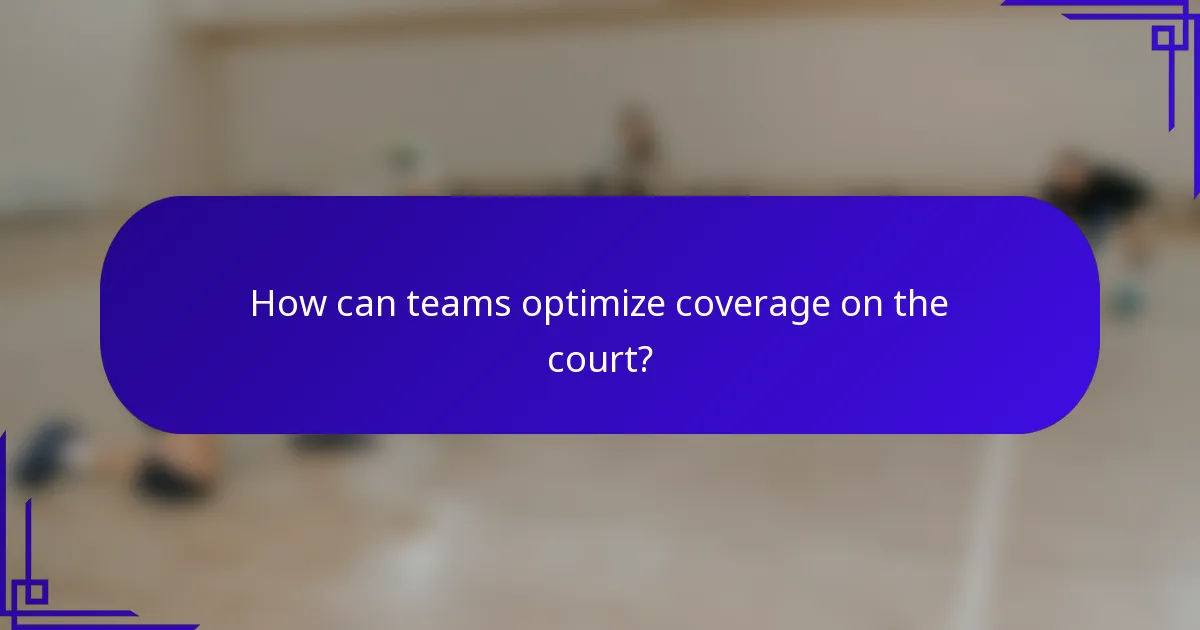 How can teams optimize coverage on the court?