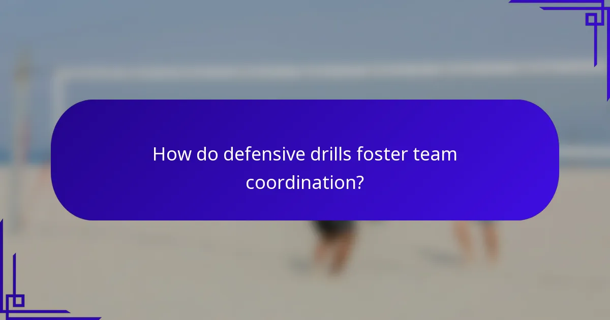 How do defensive drills foster team coordination?