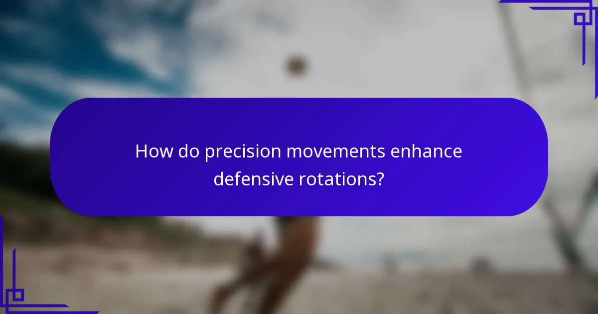 How do precision movements enhance defensive rotations?