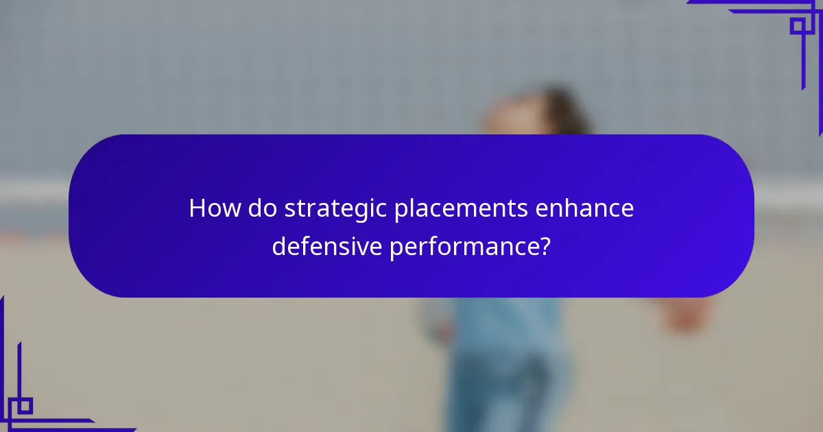 How do strategic placements enhance defensive performance?