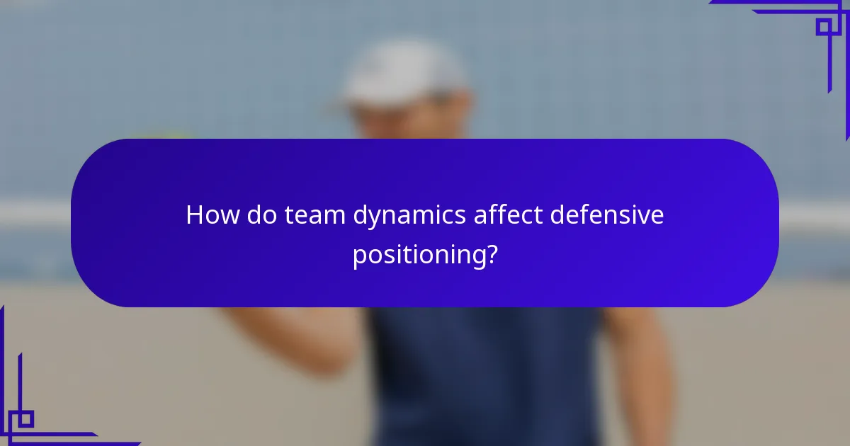 How do team dynamics affect defensive positioning?