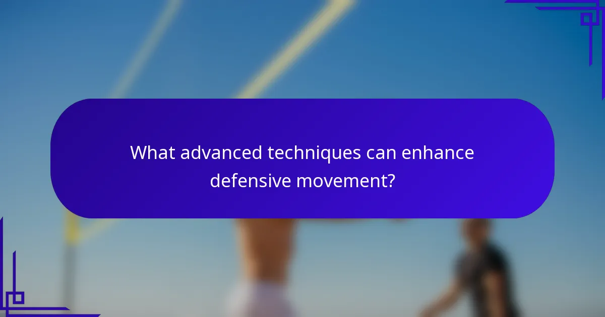 What advanced techniques can enhance defensive movement?