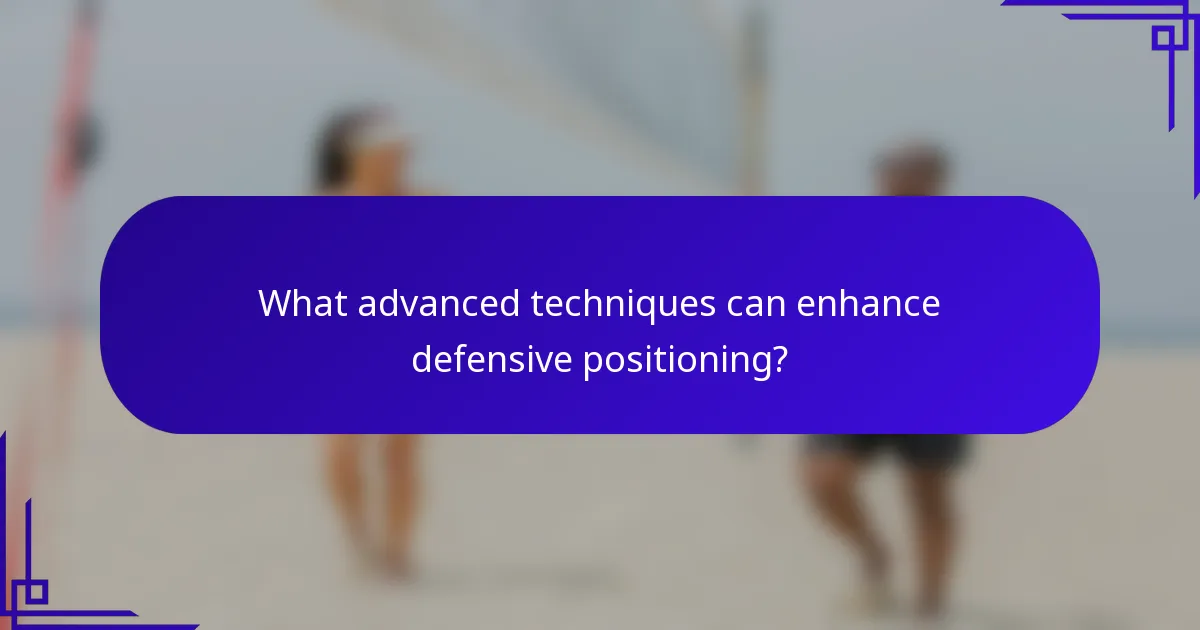 What advanced techniques can enhance defensive positioning?