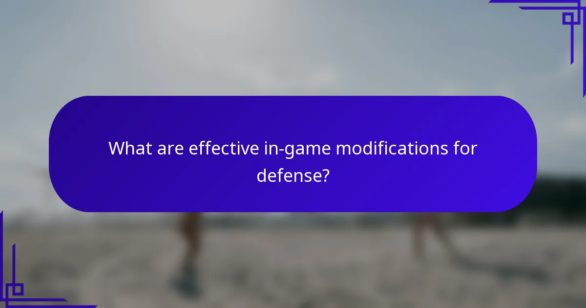 What are effective in-game modifications for defense?