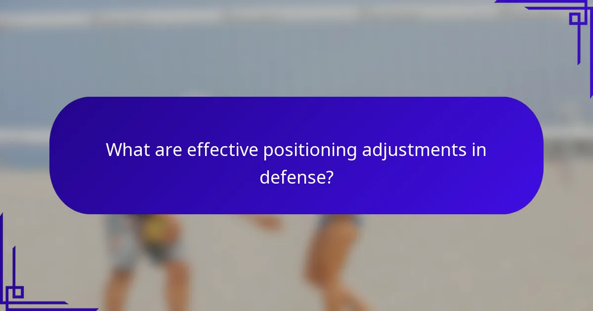 What are effective positioning adjustments in defense?