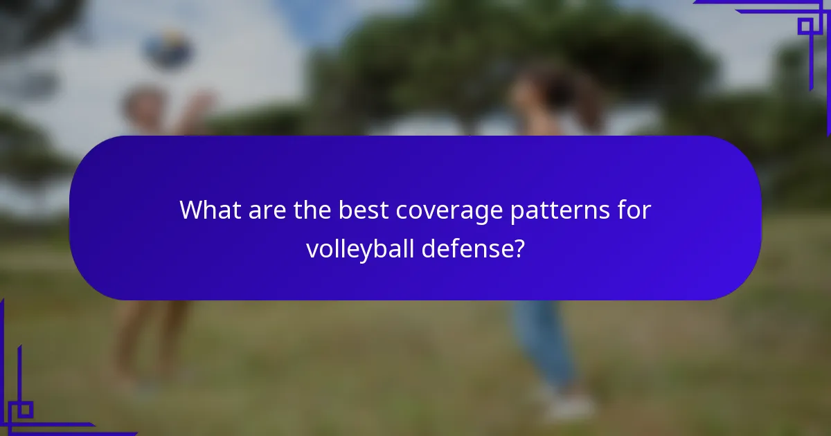 What are the best coverage patterns for volleyball defense?