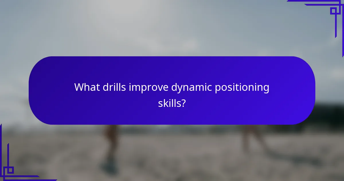 What drills improve dynamic positioning skills?
