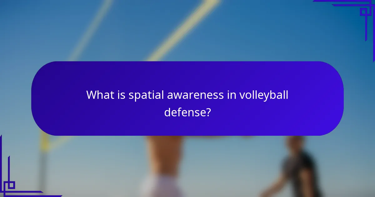 What is spatial awareness in volleyball defense?