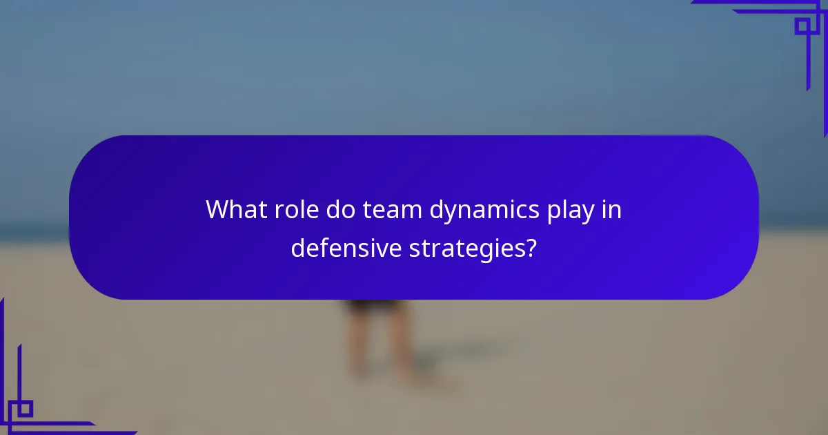 What role do team dynamics play in defensive strategies?