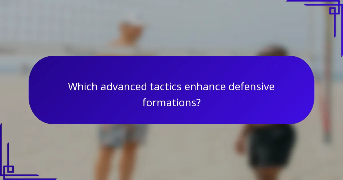Which advanced tactics enhance defensive formations?