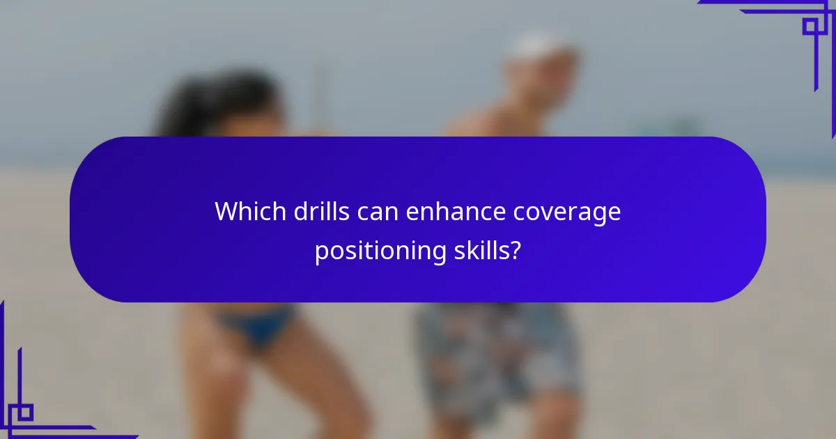 Which drills can enhance coverage positioning skills?
